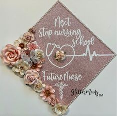 a pink graduation cap with flowers on it and the words next stop nursing school, future nurse