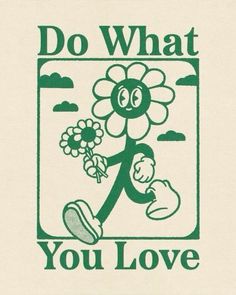 a green and white sign that says do what you love with a cartoon character holding a flower