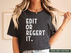 Edit or regret it! This funny spin on the phrase will have people doing a double-take! Great gift for your English teacher friend! This brand of shirt is everyone's favorite. It's incredibly soft, lightweight, not boxy, just the right amount of stretch, comfortable yet cute. Your new go-to tee from Bella + Canvas. Professionally printed direct-to-garment printing, which prints the color directly into the shirt to ensure no cracking or peeling like vinyl or screen printing.  Be sure to check out Funny Ela Teacher Shirts, Ela Teacher Shirts, English Teacher Shirts, English Teacher Shirt, English Teacher Gifts, Ela Teacher, Vinyl Shirts, Teacher Outfits, English Teacher