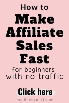 the words how to make affiliate sales fast for beginners with no traffic click here