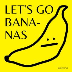 a banana with the words let's go bananas - nas on it