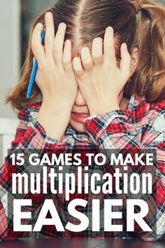 a girl covering her face with her hands and the words 15 games to make multiplication easier