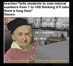 the teacher tells students to sum natural numbers from 1 to 10 thinking it'll take them a long time