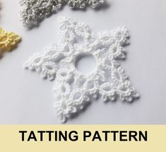 three crocheted snowflakes with the words tatting pattern written below them