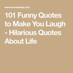 the words, 101 funny quotes to make you laugh - hilarious quotes about life are in white