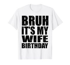 PRICES MAY VARY. Funny Bruh It's My Wife's Birthday Shirt For Husband In His Wife Birthday Party Costume Gifts Idea. Lightweight, Classic fit, Double-needle sleeve and bottom hem Wife Birthday, Birthday Humor, Birthday Shirt, Costume Party, Birthday Shirts, Gifts For Wife, Branded T Shirts, Top Styles, Fashion Branding