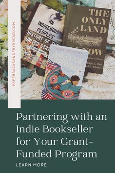 an image of books with text that reads,'particiing with an indie book seller for your grant - funded program learn more