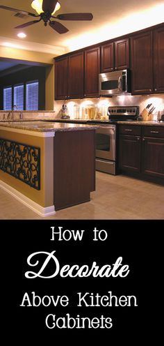 an image of a kitchen with the title how to decorate above the countertop and ceiling fan