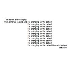 the words are written in black and white on a piece of paper that says i'm changing for the better i'm changing for the better i'm