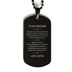 "Brother Dog Tag Pendant Necklace Gift With a Message. This dog tag is made of polished stainless steel and the message is laser engraved on very high-quality metal so that it has an incredible shine that you will love every time you look at it. - Dog Tag Size: 2.8 x 5.2 cm (1.1\" x 2.04\") - This dog tag also comes with a matching 60cm ball-style chain. - Engraving on One Side It's the perfect gift for Brother on any occasion. Product Features - Brother Dog Tag Necklace - Pendant and Chain Made of Stainless Steel, Eco-friendly. - Dog Tag Size: 2.8 x 5.2 cm - Necklace Length: 60 cm - It's laser engraved on very high-quality metals, giving it an incredible shine that you will love every time that you look at it." Father's Day Black Dog Tag Jewelry, Black Dog Tag Necklaces For Personalized Gift, Father's Day Dog Tag Necklace With Engraving Option, Black Engraved Dog Tag Necklace, Personalized Black Dog Tag Necklace, Brother Sister Gifts, Dog Tag Pendant, Always Remember You, Gift For Brother