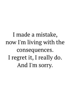 a quote that reads i made a mistake, now i'm living with the conse