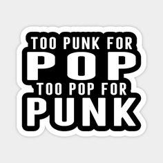 Too Punk For Pop, To Pop For Punk -- Choose from our vast selection of magnets to match with your desired size to make the perfect custom magnet. Pick your favorite: Movies, TV Shows, Art, and so much more! Available in two sizes. Perfect to decorate your fridge, locker, or any magnetic surface with. Punk Edits, Neck Deep, Custom Magnets, Hard Hats, Punk Rock, Funny Stickers, Custom Stickers, Favorite Tv Shows