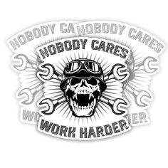 a sticker with an image of a skull wearing goggles and the words nobody cares work harder