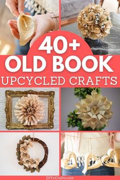 an image of old book upcycled crafts with text overlay that reads 40 + old book upcycled crafts