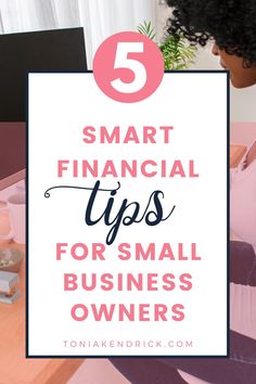 a woman sitting at a desk with the text 5 smart financial tips for small business owners