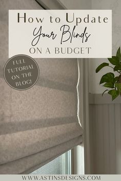 a window with the words how to update your blinds on a budget