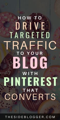 donuts with the words how to drive targeted traffic to your blog with pinterest that converts