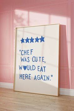 a framed poster with the words chef was cute, would eat here again