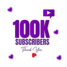 the words 100k subscribers thank you are in purple and red hearts