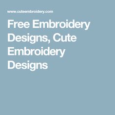 Free Embroidery Designs, Cute Embroidery Designs