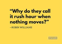 a yellow background with the words, why do they call it rush hour when nothing moves?