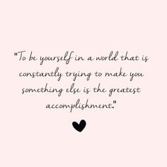 a black and white quote on pink background with the words to be yourself in a world that is constantly trying to make you something else