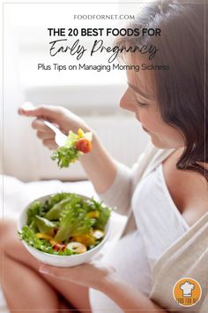 a woman holding a bowl of salad with the words the 20 best foods for early pregnancy plus tips on managing morning sicknesss