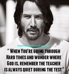 a man with long hair wearing a t - shirt that says, when you're going through hard times and wonder where god is, remember the teacher as always quiet during the test