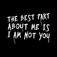 the best part about me is i am not you text on a black background with white writing