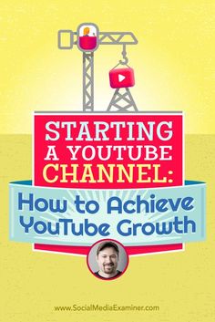 a poster with the words starting a youtube channel how to achieve your youtube growth