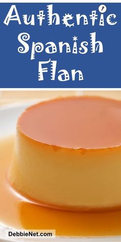 an image of a spanish flan on a plate with text overlay that reads authentic spanish flan