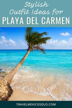 a palm tree on the beach with text overlay that reads, stylish outfit ideas for playa del garmen