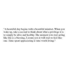 a poem written in black and white with the words'a beautiful day begins with a beautiful mindset when you wake up, take a second to think about what a