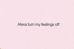 the words alex turn my feelings off are shown