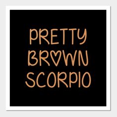 the words pretty, brown, and scorpio are written in orange on a black background