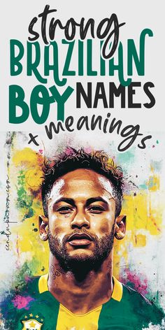 a man in green and yellow shirt with the words strong brazilian boy names meaningss