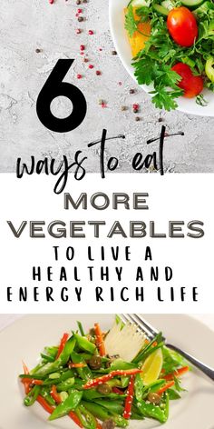 a plate with vegetables on it and the words 6 ways to eat more vegetables to live and energy rich life