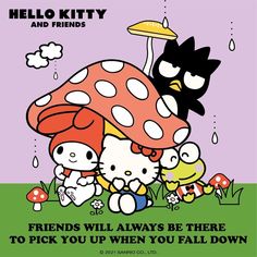 hello kitty and friends are sitting in front of a mushroom with the caption friends will always be there to pick up when you fall down