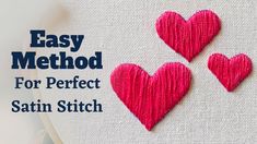 three pink hearts on a white background with the words easy method for perfect satin stitch