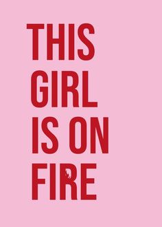 this girl is on fire with the words in red against a light pink background that reads,'this girl is on fire '