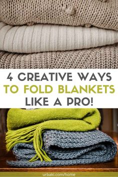 four blankets stacked on top of each other with the text 4 creative ways to fold blankets like a pro