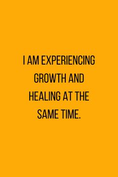 a yellow background with the words i am experiencing growth and healing at the same time