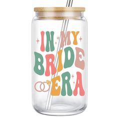 a glass jar with a straw in it that says, i'm my bride to be