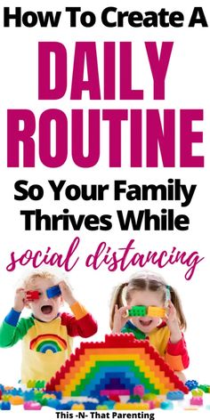 two children are playing with their toys and text reads how to create a daily routine so your family drives while social distancing