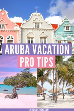 the words aruba vacation pro tips in front of colorful buildings and beach with palm trees