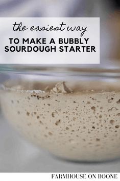 a glass bowl filled with pudding on top of a white tablecloth and text overlay that reads, the easyest way to make a bubbly sourdough starter