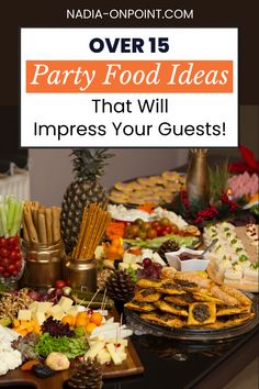 a table full of food with the words party food ideas that will impress your guests