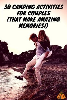 a man and woman standing on top of a beach next to the ocean with text reading 30 camping activities for couples that make amazing memories