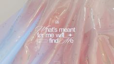 there is a pink and blue plastic bag with words on it that says, what's meant for me will find me