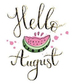 a watermelon slice with the words hello august written in cursive writing